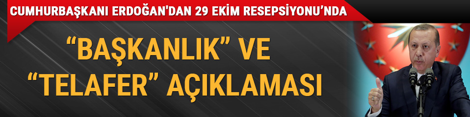 Cumhurba�kan� Erdo�an'dan 'Telafer' ve 'ba�kanl�k' a��klamas�