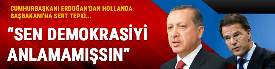 Cumhurbakan Erdoan'dan Hollanda Babakan'na sert tepki