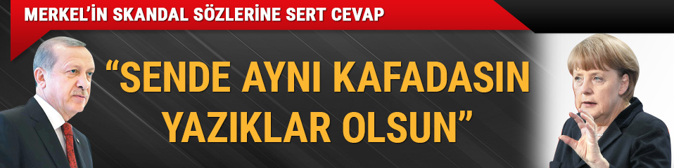 Cumhurbakan Erdoan'dan Merkel'e sert tepki: Sana yazklar olsun