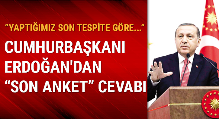 Cumhurbakan Erdoan'dan 'son anket' cevab