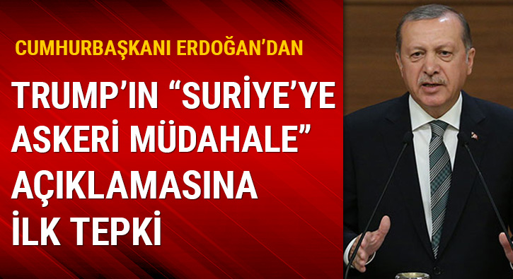 Cumhurbakan Erdoan'dan Trumpn Suriyeye askeri mdahale aklamasna ilk cevap 