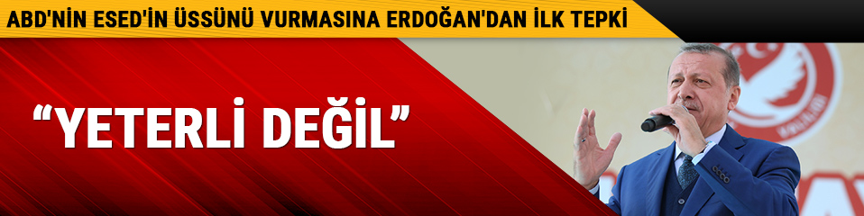 ABD'nin Esed'in �ss�n� vurmas�na Cumhurba�kan� Erdo�an'dan ilk tepki