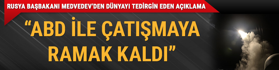 Rusya Ba�bakan� Medvedev'den d�nyay� tedirgin a��klama: ABD ile �at��maya ramak kald�