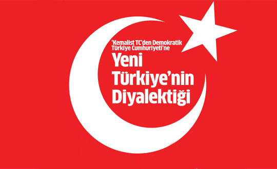 ‘Kemalist TC’den Demokratik Türkiye Cumhuriyeti’ne Yeni Türkiye’nin Diyalektiği