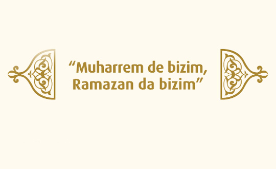 'Muharrem de bizim, Ramazan da bizim'