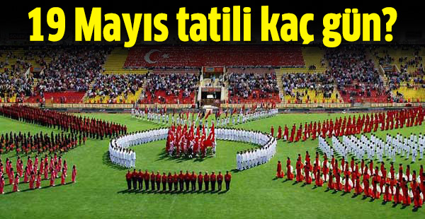 19-20 Mays'da okullar tatil mi? 19 Mays tatili ka gn?
