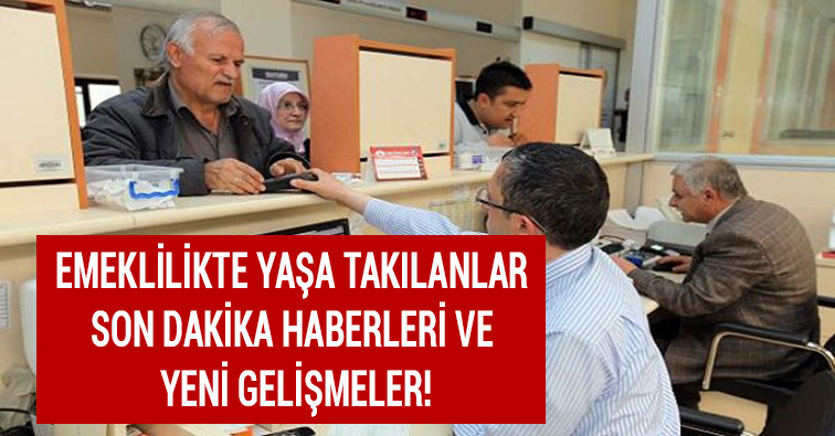 Emeklilikte yaa taklanlar son gelimeler haberler - EYT aklamalar