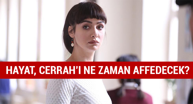 Hayat Bazen Tatl�d�r yeni b�l�mde Hayat Cerrah'� affedecek mi