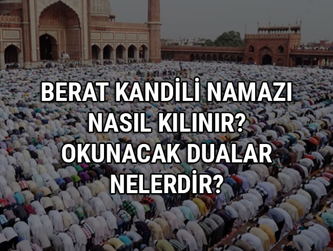 Berat Gecesi namaz nasl klnr? Kandil dualar, mesajlar nelerdir, nasl niyet edilir