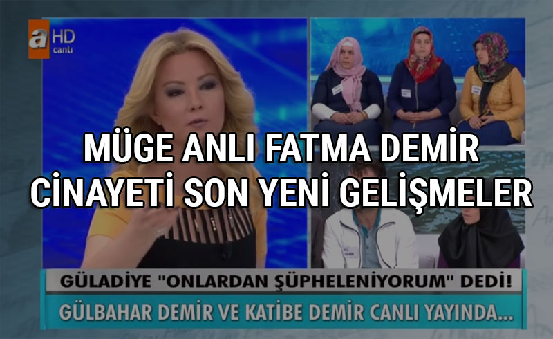 Müge Anlı Fatma Demir cinayeti 19 Mayıs