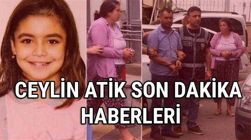 Ceylin Atik Cinayeti son dakika haberleri