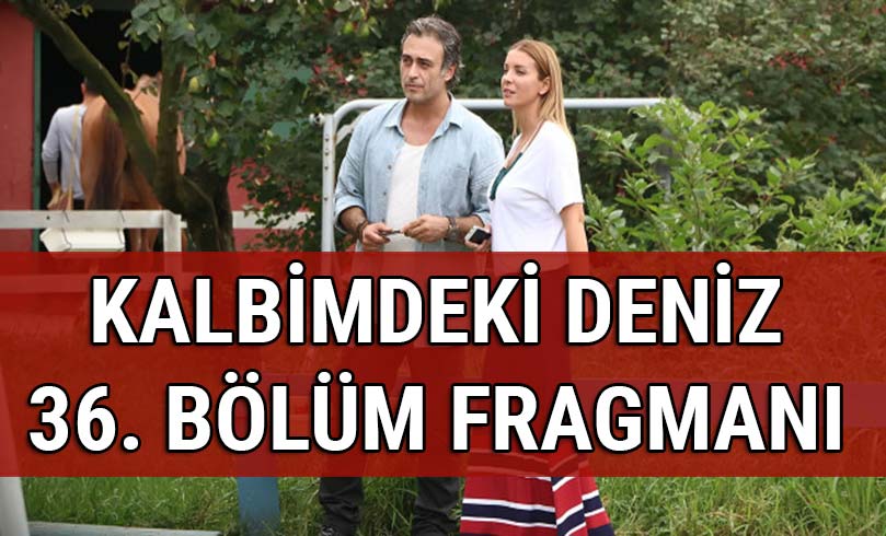 Kalbimdeki Deniz 36.blm fragman nefes kesti