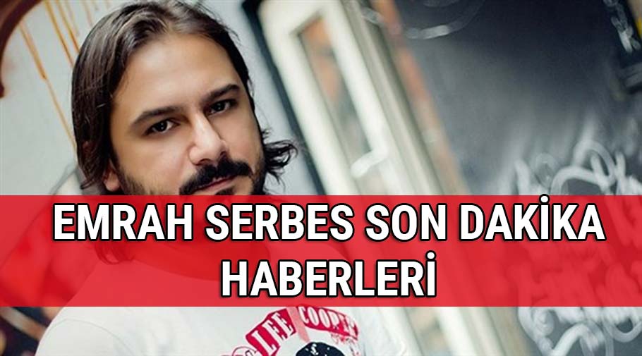 Emrah Serbes kimdir kaza itiraf�! Emrah Serbes son dakika haberleri