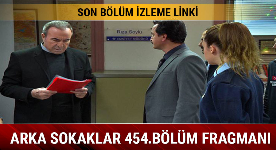 Arka Sokaklar 454. blm ekrana kitledi! 