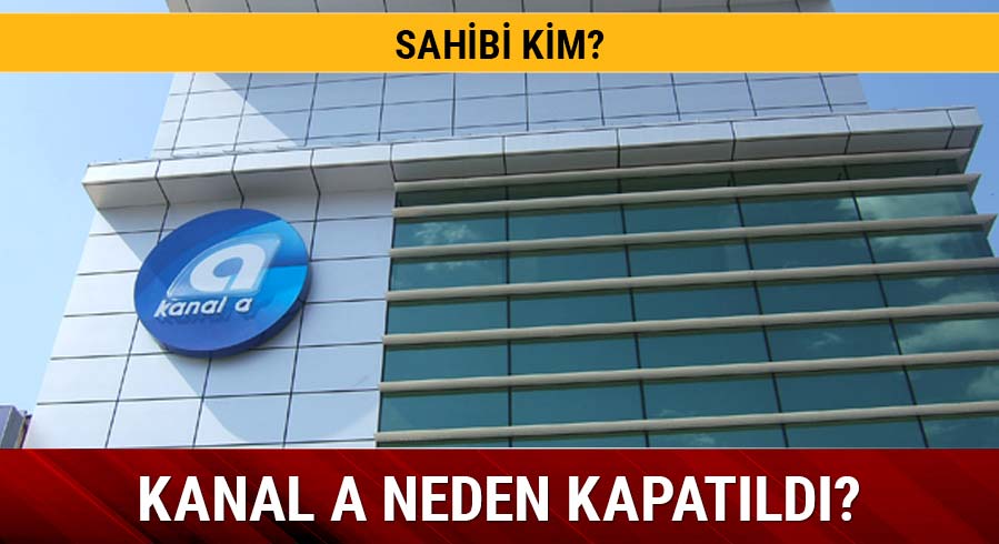Kanal A kimin neden kapat�ld�? Kanal A haber kapat�ld� m�