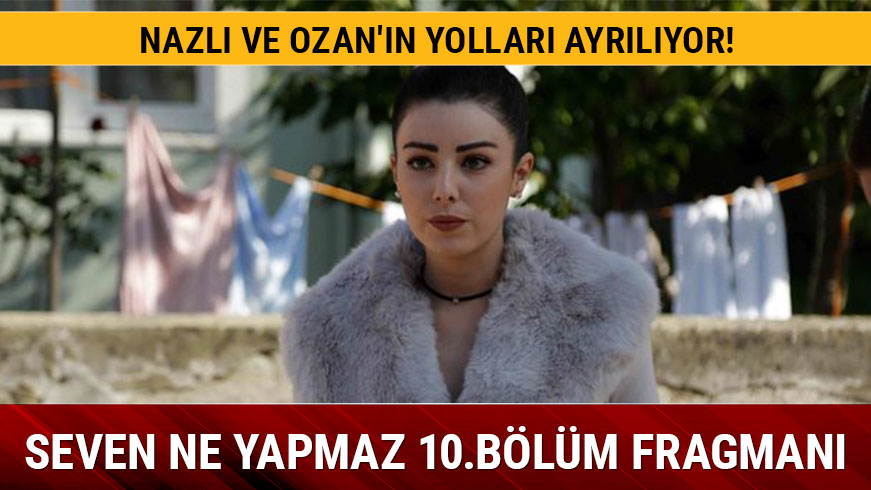 Seven Ne Yapmaz 10. blm fragman neden yayna girmedi Seven Ne Yapmaz 9.son blm izlendi