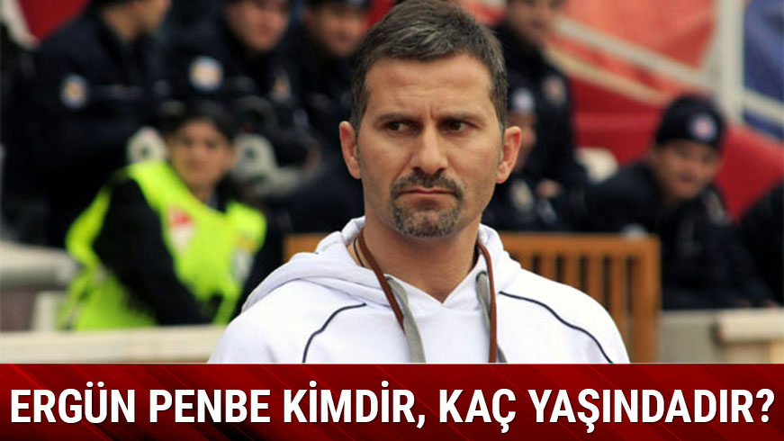 Ergn Penbe kimdir, nerelidir?