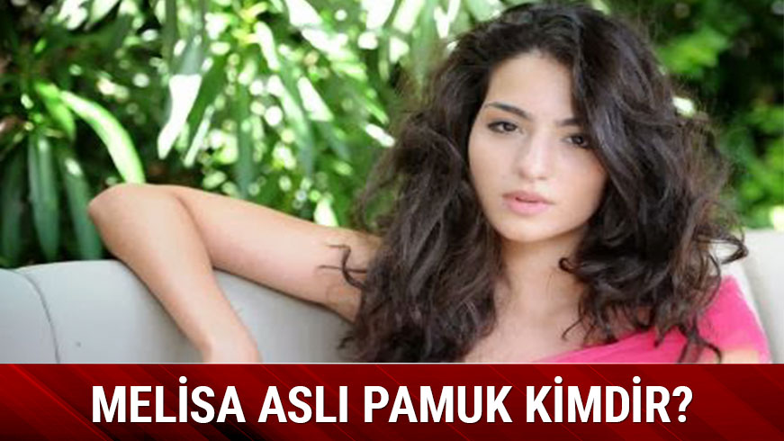 Melisa Asl� Pamuk kimdir