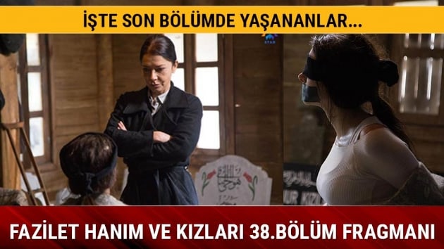 Fazilet Hanm ve Kzlar 37.blmde heyecan doruktayd