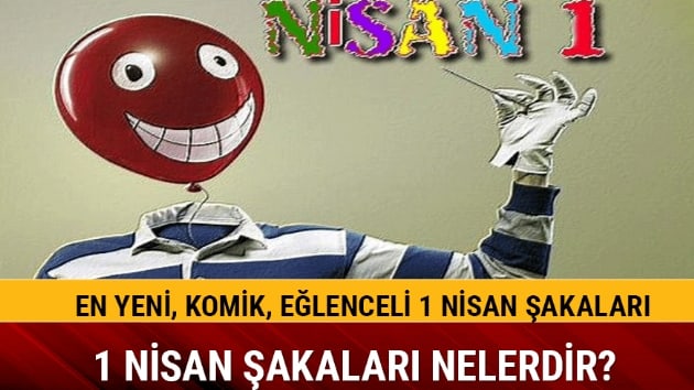 1 Nisan 2018 akalar nelerdir