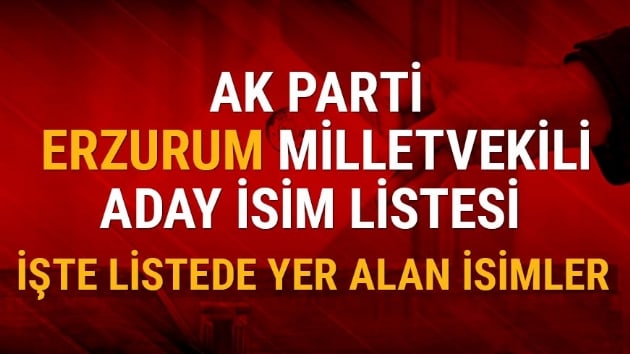 Erzurum Ak Parti milletvekili aday listesi akland