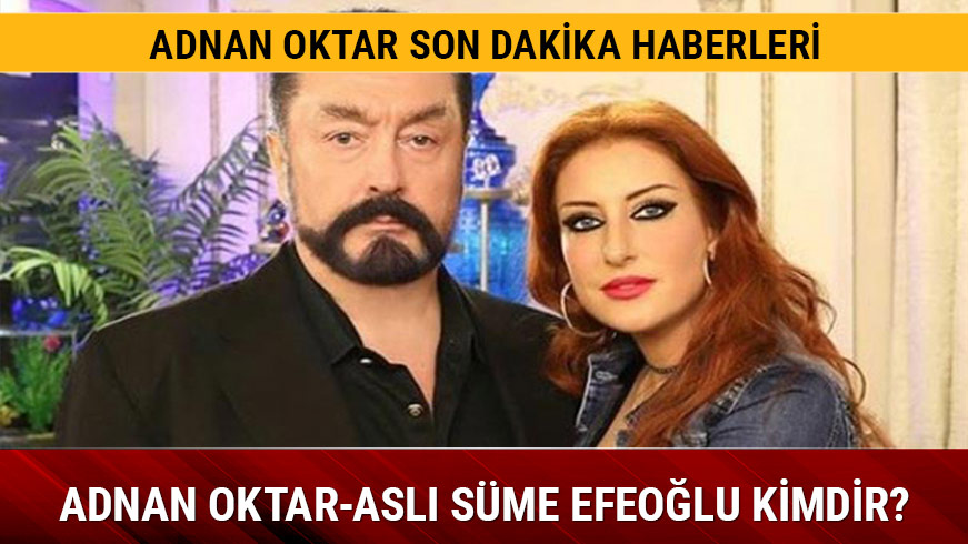 Adnan Oktar ve Asl� S�me Efeo�lu kimdir