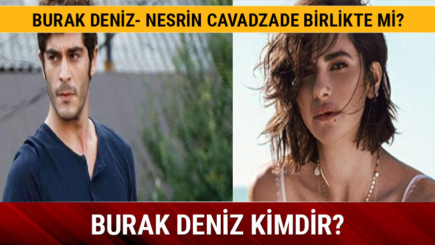 Nesrin Cavadzade kimdir Burak Deniz kim