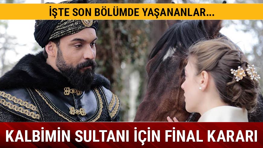Kalbimin Sultan neden final yapt?