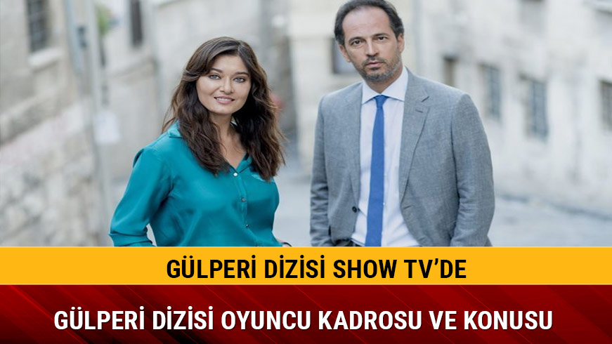G�lperi oyuncu kadrosunda kimler var konusu nedir