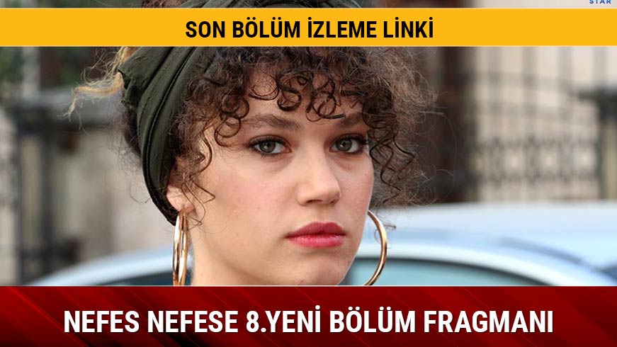 Nefes Nefese yeni 8. b�l�m fragman� izle Nefes Nefese dizisi 7. son b�l�m Star Tv izle