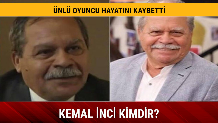 Kemal �nci kimdir filmleri dizileri nelerdir