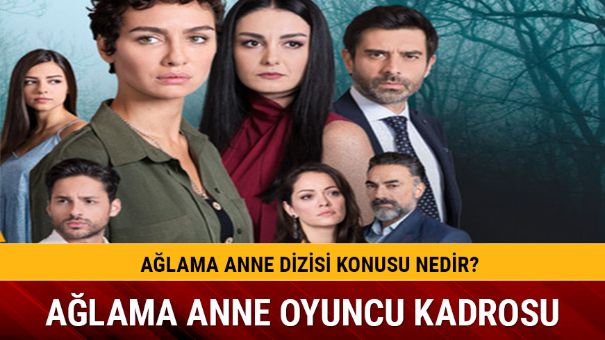 A�lama Anne oyuncular� ve konusu nedir