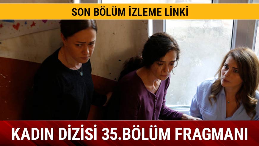 Kad�n dizisi 34.son b�l�mde olay sahne!