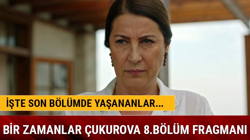 Bir Zamanlar �ukurova dizisi izle 7.son b�l�m izle Bir Zamanlar �ukurova yeni 8. b�l�m fragman� izle