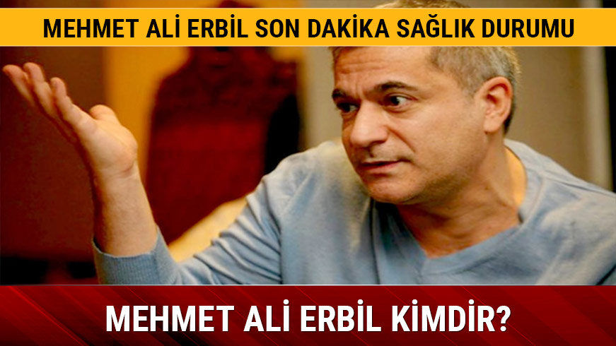 Mehmet Ali Erbil sa�l�k durumu