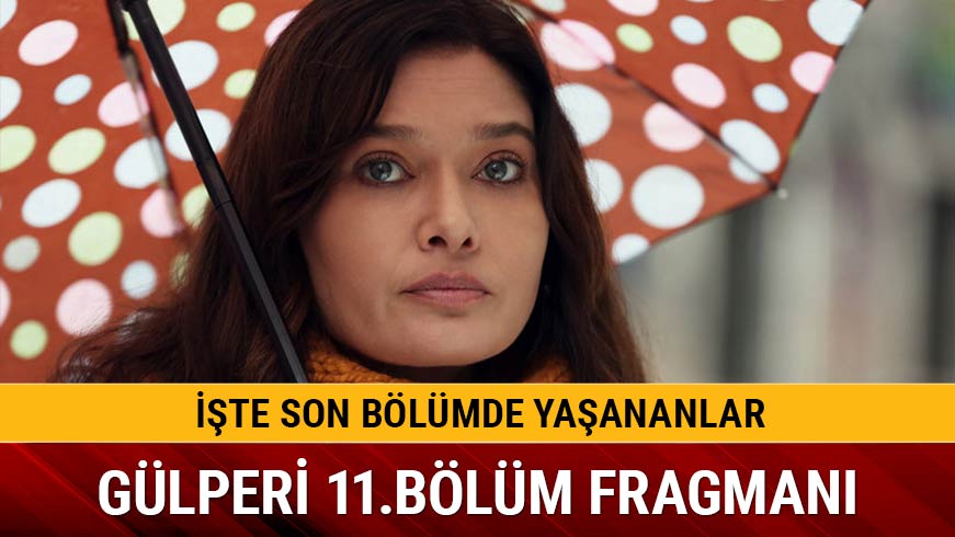 G�lperi son 10 b�l�m izleme linki G�lperi dizisi 11 yeni b�l�m fragman� izle