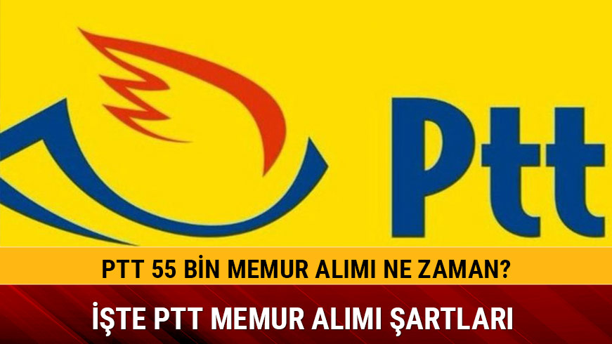 PTT memur al�m� ne zaman 2019 PTT 55 bin personel memur al�m� ba�vuru �artlar� nelerdir