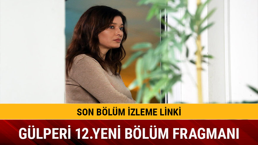 G�lperi 12.yeni b�l�m fragman� geldi mi izle Show TV�de G�lperi son 11.b�l�m izleme linki