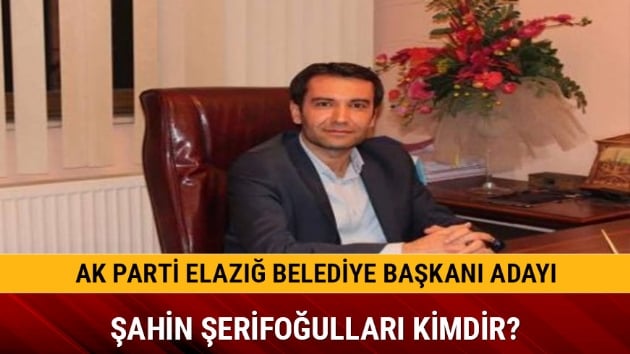 AK Parti Elaz Belediye Bakan Aday ahin erifoullar kimdir