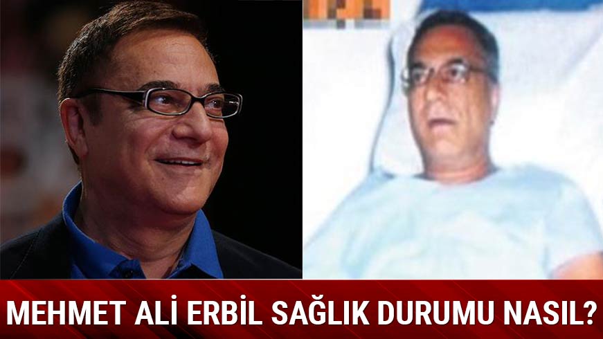 Mehmet Ali Erbil kimdir bug�n sa�l�k durumu nas�l Mehmet Ali Erbil ka� ya��nda hastal��� nedir
