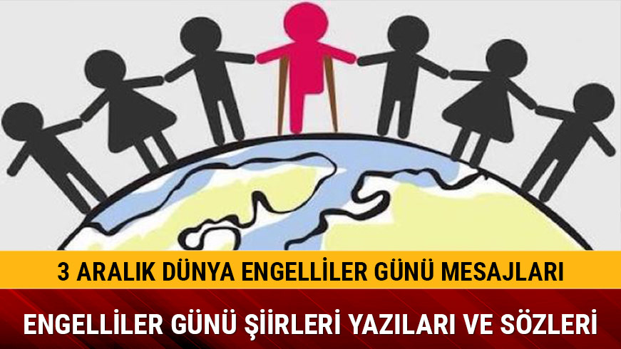 3 Aralk Dnya Engelliler Gn mesajlar szleri en gzel yazlar 2018 Dnya Engelliler Gn etkinleri ksa uzun iirleri