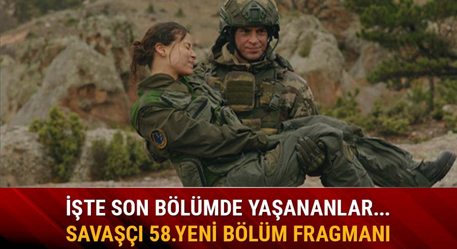 Sava��� 57 son b�l�m izle Sava��� dizi izle 58 b�l�m fragman� yay�na girdi mi