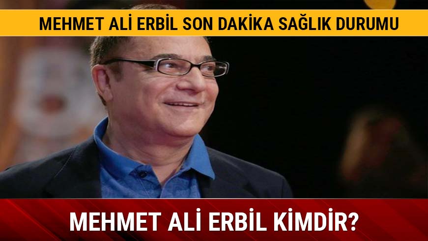 Mehmet Ali Erbil sa�l�k durumu merak ediliyor