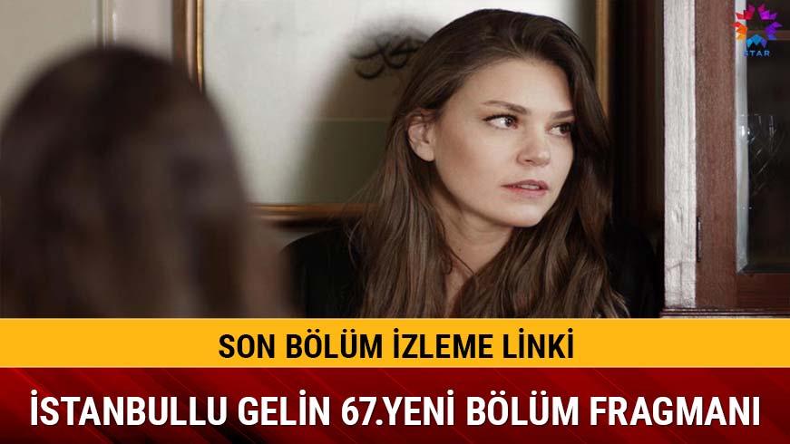 �stanbullu Gelin 66.b�l�m ekrana kilitledi
