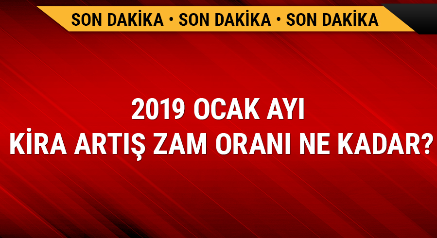 Ocak 2019 ay� kira art�� zam oran� a��kland�