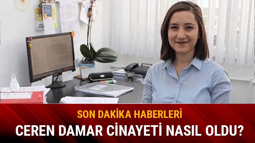 Ceren Damar cinayetinde son durum nedir?