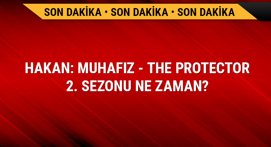Hakan: Muhafz - The Protector 2. Sezonu Ne Zaman? 
