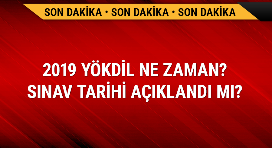 2019 Y�KD�L ne zaman? S�nav tarihi a��kland� m�?