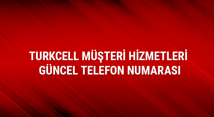Turkcell mteri hizmetleri ve gncel telefon numaras