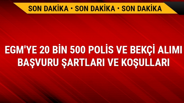 20 bin 500 polis beki alm bavuru artlar koullar (polis -beki alm) 2019 EGM son dakika 